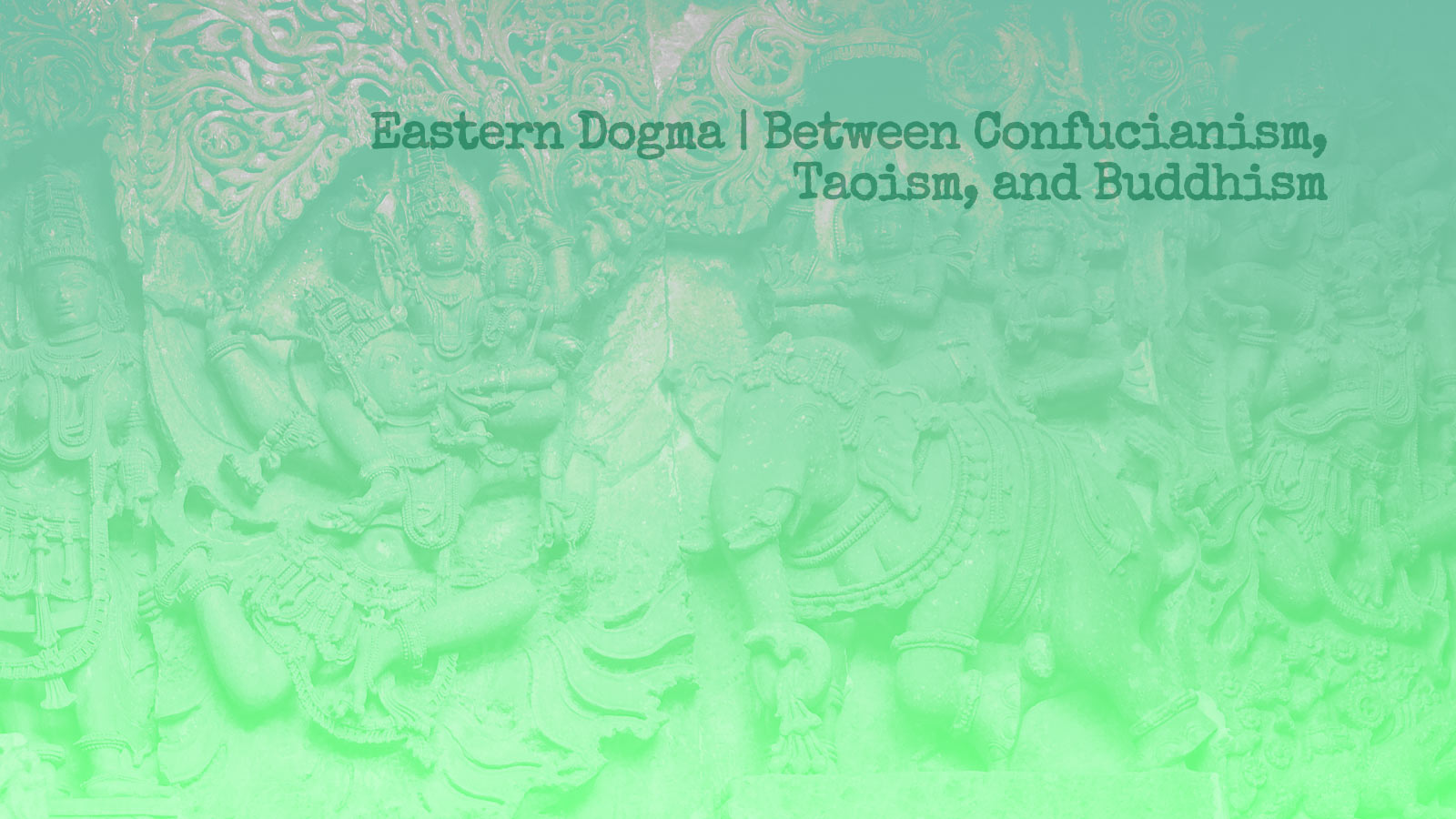 Eastern Dogma | Between Confucianism, Taoism, and Buddhism