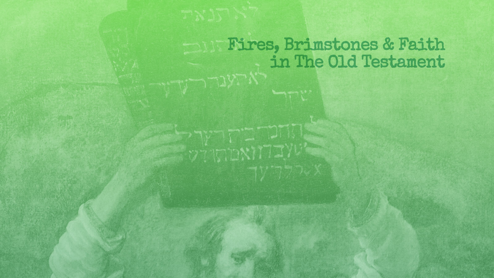 Fires, Brimstones & Faith in The Old Testament