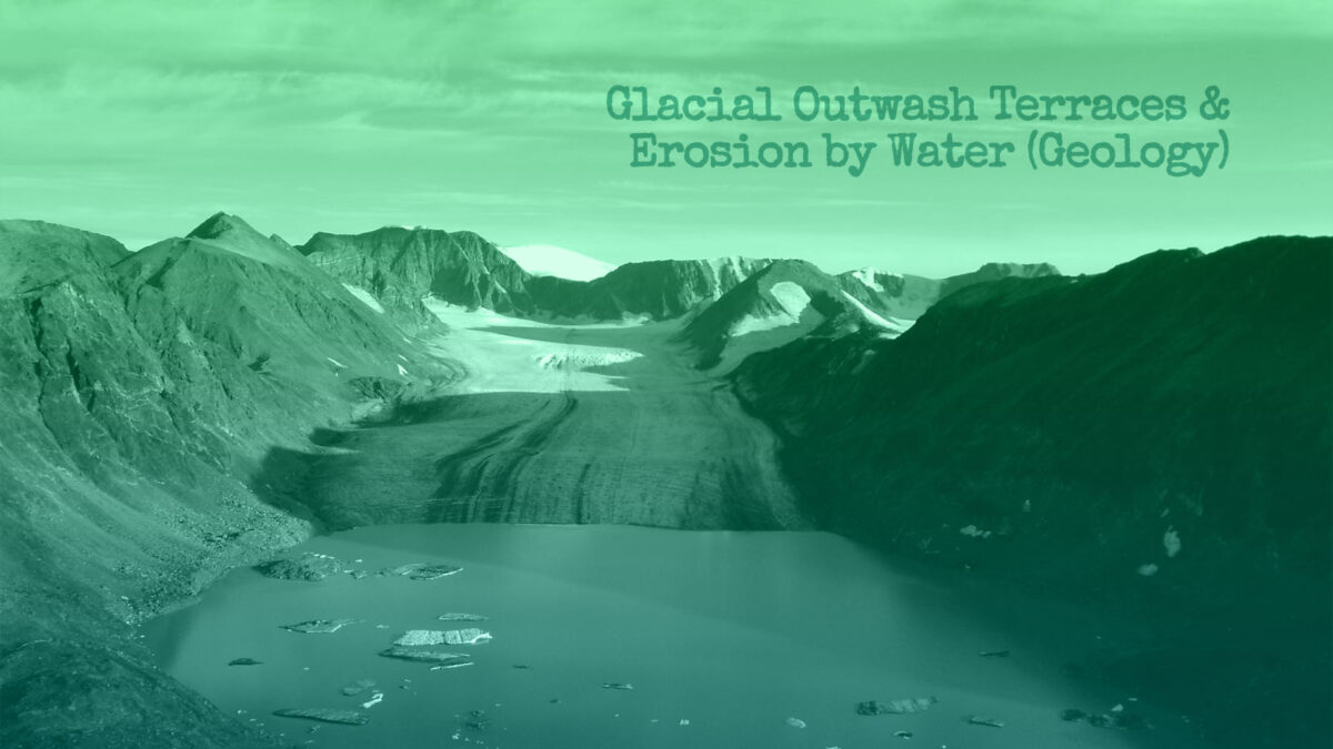 Glacial Outwash Terrances & Erosion by Water