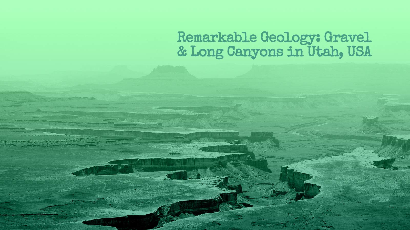 Remarkable Geology: Utah’s Gravel & Long Canyons